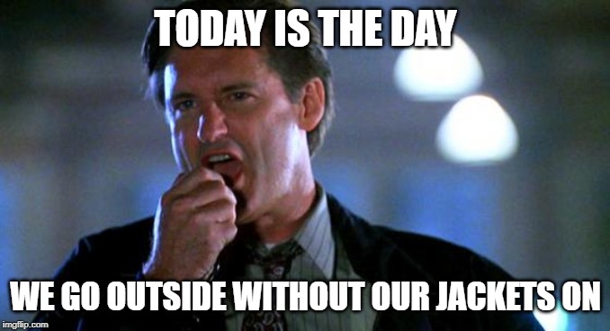 Happy Independence Day | TODAY IS THE DAY; WE GO OUTSIDE WITHOUT OUR JACKETS ON | image tagged in happy independence day | made w/ Imgflip meme maker