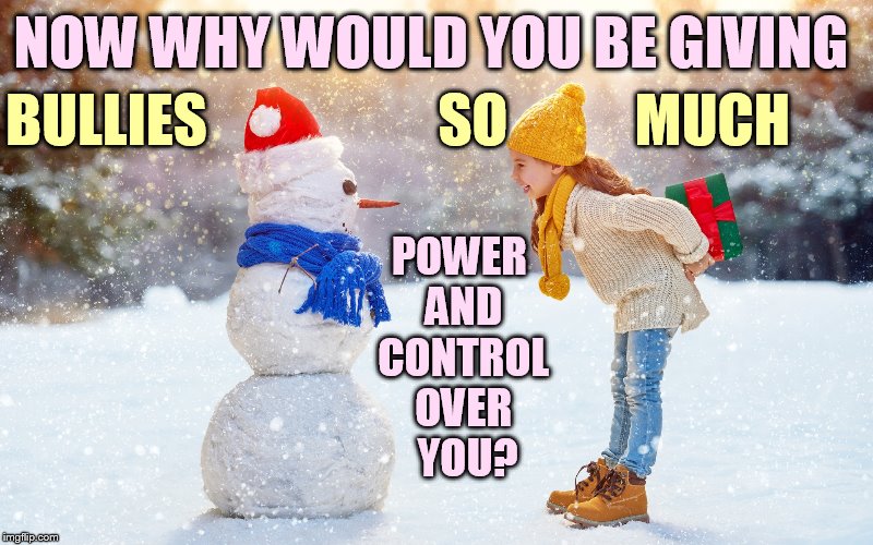 NOW WHY WOULD YOU BE GIVING POWER AND CONTROL OVER  YOU? BULLIES                    SO           MUCH | made w/ Imgflip meme maker