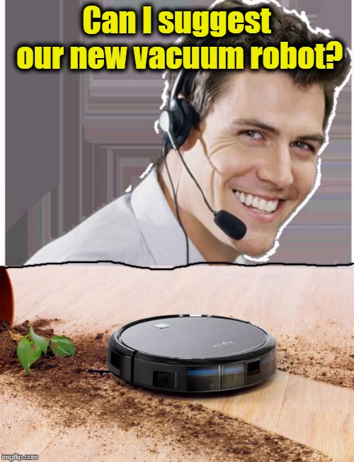 Can I suggest our new vacuum robot? | image tagged in rep | made w/ Imgflip meme maker