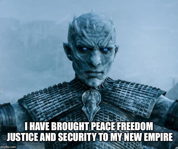 Night King relates to Anakin.  We can only hope come May 19. | I HAVE BROUGHT PEACE FREEDOM JUSTICE AND SECURITY TO MY NEW EMPIRE | image tagged in game of thrones,star wars,anakin,night king | made w/ Imgflip meme maker