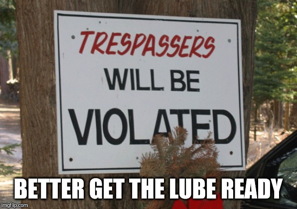 Stupid Signs Week (April 17-23), A LordCheesus and DaBoiIsMeAvery event | BETTER GET THE LUBE READY | image tagged in stupid signs week | made w/ Imgflip meme maker