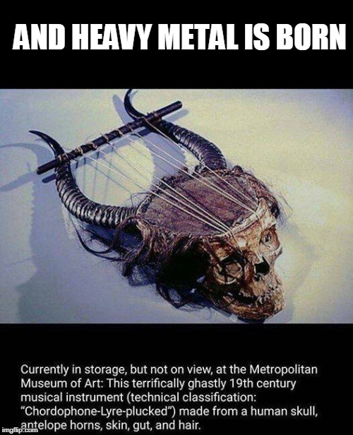 AND HEAVY METAL IS BORN | image tagged in heavy metal | made w/ Imgflip meme maker