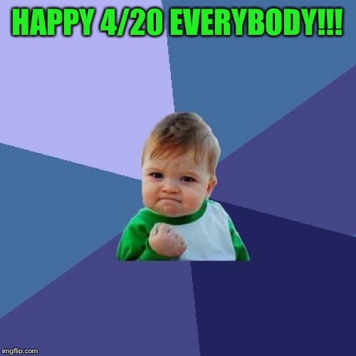 I posted this on 4/20 in my time zone :D | HAPPY 4/20 EVERYBODY!!! | image tagged in memes,success kid,420 | made w/ Imgflip meme maker