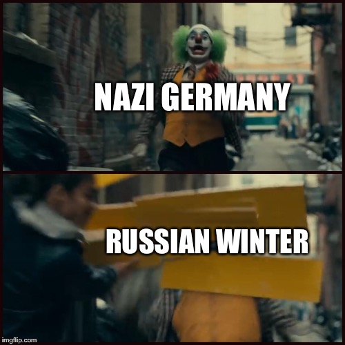 Joker | NAZI GERMANY; RUSSIAN WINTER | image tagged in joker | made w/ Imgflip meme maker