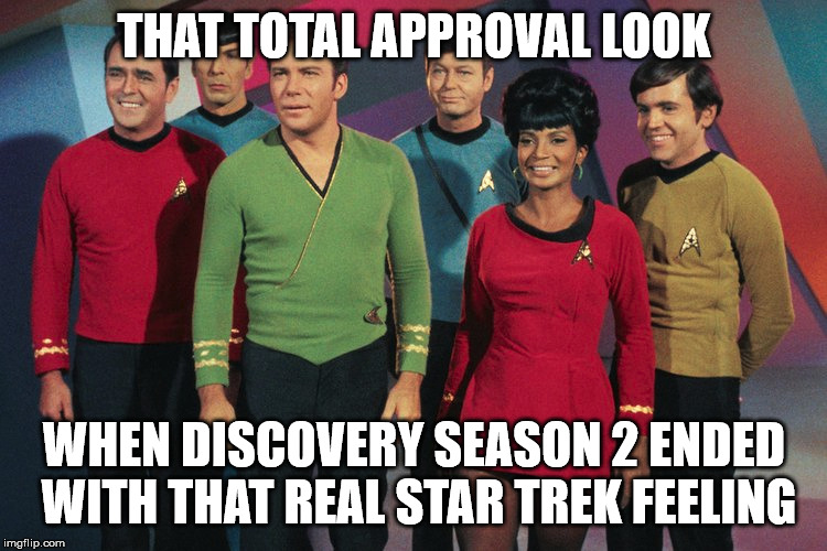 star trek discovery | THAT TOTAL APPROVAL LOOK; WHEN DISCOVERY SEASON 2 ENDED WITH THAT REAL STAR TREK FEELING | image tagged in star trek,discovery | made w/ Imgflip meme maker