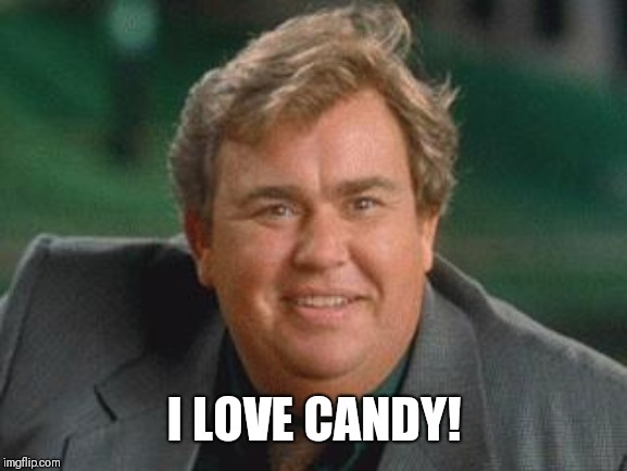 John candy | I LOVE CANDY! | image tagged in john candy | made w/ Imgflip meme maker