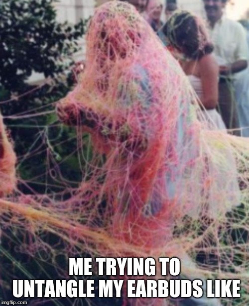  ME TRYING TO UNTANGLE MY EARBUDS LIKE | image tagged in silly string,earbuds,untangle | made w/ Imgflip meme maker