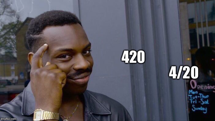 Roll Safe Think About It | 420; 4/20 | image tagged in memes,roll safe think about it | made w/ Imgflip meme maker