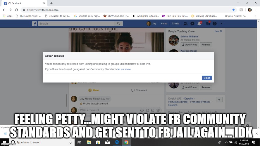 fb | FEELING PETTY...MIGHT VIOLATE FB COMMUNITY STANDARDS AND GET SENT TO FB JAIL AGAIN... IDK | image tagged in fb | made w/ Imgflip meme maker