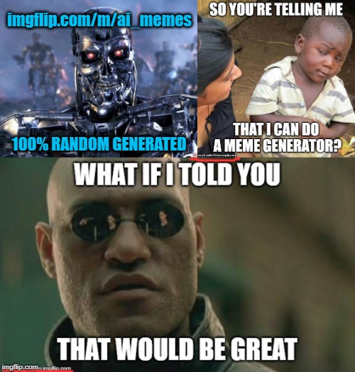 A.I. Memes 100% random generated memes - Imgflip