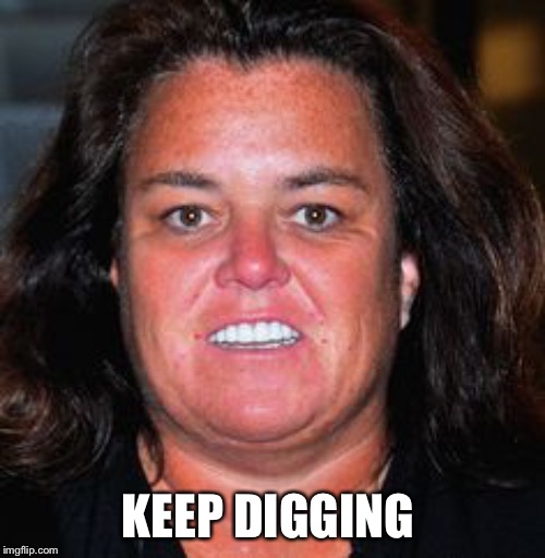 Rosie Pig | KEEP DIGGING | image tagged in rosie pig | made w/ Imgflip meme maker