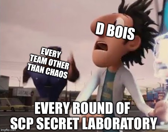 Officer Earl Running | D BOIS; EVERY TEAM OTHER THAN CHAOS; EVERY ROUND OF SCP SECRET LABORATORY | image tagged in officer earl running | made w/ Imgflip meme maker