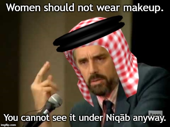 Jordanian Peterson | Women should not wear makeup. You cannot see it under Niqāb anyway. | image tagged in jordanian peterson | made w/ Imgflip meme maker