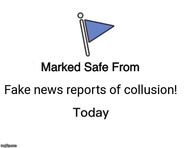 Marked Safe From | Fake news reports of collusion! | image tagged in memes,marked safe from | made w/ Imgflip meme maker