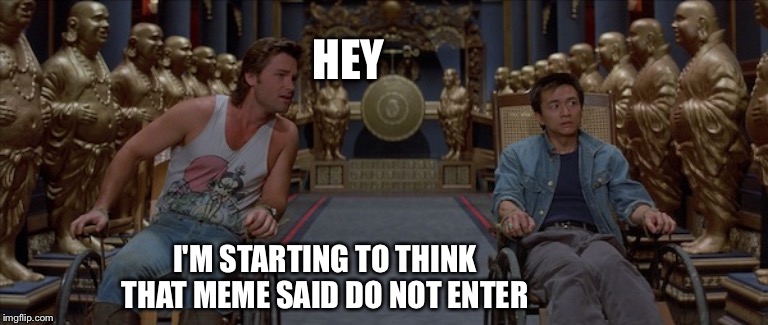 HEY I'M STARTING TO THINK THAT MEME SAID DO NOT ENTER | made w/ Imgflip meme maker