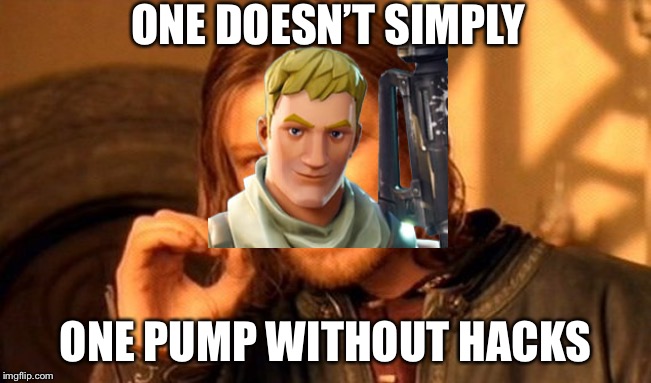 One Does Not Simply | ONE DOESN’T SIMPLY; ONE PUMP WITHOUT HACKS | image tagged in memes,one does not simply | made w/ Imgflip meme maker