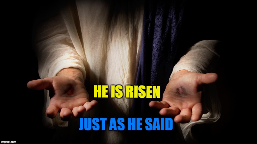 HE IS RISEN; JUST AS HE SAID | made w/ Imgflip meme maker