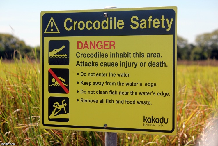 Another stupid sign for Lordcheesus.  Stupid Sign Week April 17-23 | . | image tagged in stupid sign week,lordchessus,crocodile safety,drsarcasm | made w/ Imgflip meme maker