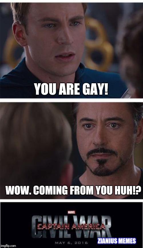 Marvel Civil War 1 Meme | YOU ARE GAY! WOW. COMING FROM YOU HUH!? ZIANIUS MEMES | image tagged in memes,marvel civil war 1 | made w/ Imgflip meme maker