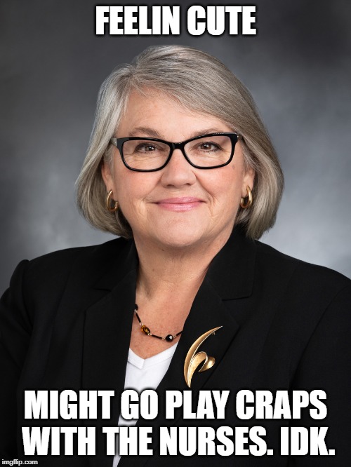 Maureen walsh | FEELIN CUTE; MIGHT GO PLAY CRAPS WITH THE NURSES. IDK. | image tagged in maureen walsh | made w/ Imgflip meme maker