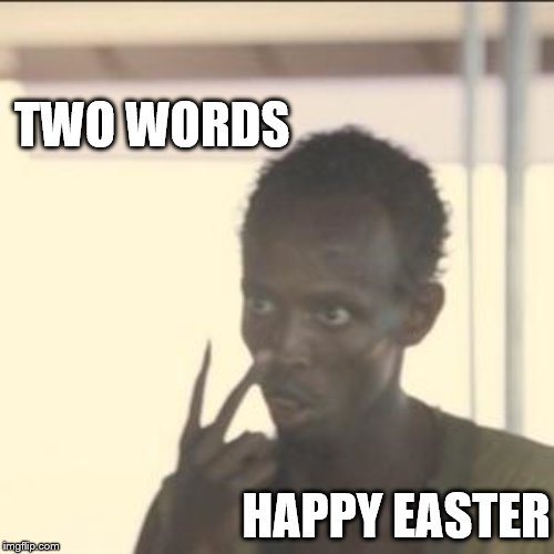 Look At Me Meme | TWO WORDS; HAPPY EASTER | image tagged in memes,look at me | made w/ Imgflip meme maker