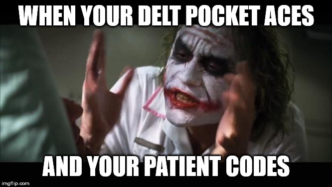 And everybody loses their minds Meme | WHEN YOUR DELT POCKET ACES; AND YOUR PATIENT CODES | image tagged in memes,and everybody loses their minds | made w/ Imgflip meme maker