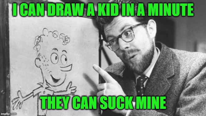 I CAN DRAW A KID IN A MINUTE THEY CAN SUCK MINE | made w/ Imgflip meme maker
