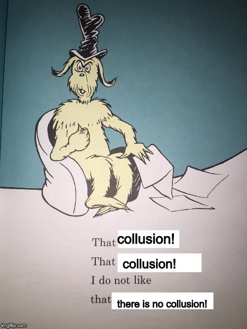 Sam I am | collusion! collusion! there is no collusion! | image tagged in sam i am | made w/ Imgflip meme maker