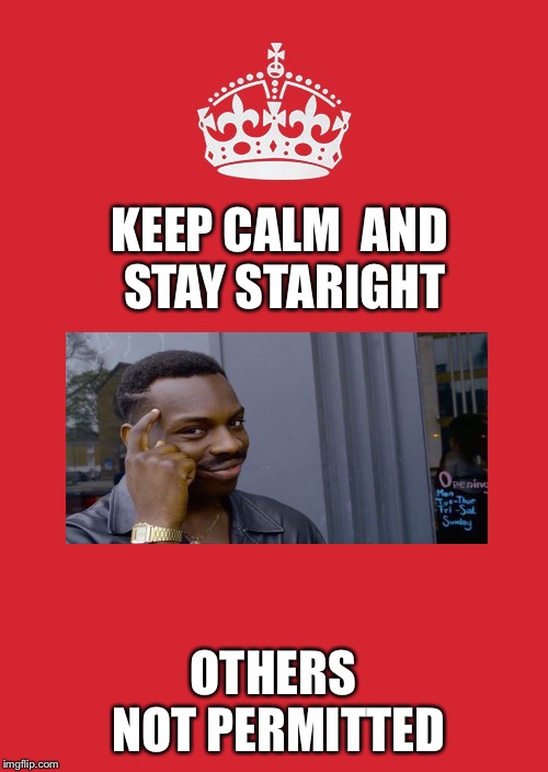 Keep Calm And Carry On Red Meme | KEEP CALM 
AND STAY STARIGHT; OTHERS NOT PERMITTED | image tagged in memes,keep calm and carry on red | made w/ Imgflip meme maker