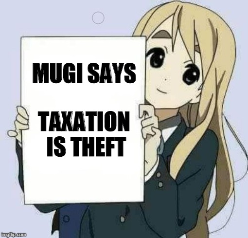 Girl holding sign | MUGI SAYS; TAXATION IS THEFT | image tagged in girl holding sign | made w/ Imgflip meme maker