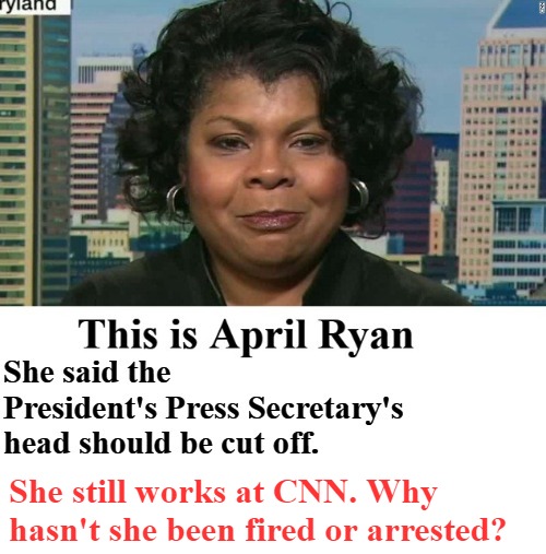 This is April Ryan. She said the President's Press Secretary should be beheaded. | She still works at CNN. Why hasn't she been fired or arrested? | image tagged in april ryan,cnn crazy news network,radical islam,sedition,treason,arrest | made w/ Imgflip meme maker