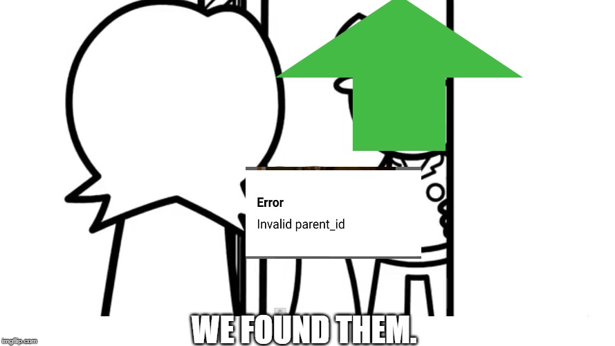 We Caught Your Son asdf | WE FOUND THEM. | image tagged in we caught your son asdf | made w/ Imgflip meme maker