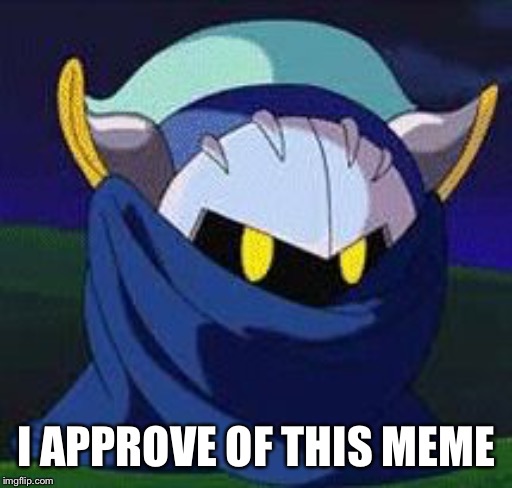 Meta knight don't give a fuck | I APPROVE OF THIS MEME | image tagged in meta knight don't give a fuck | made w/ Imgflip meme maker