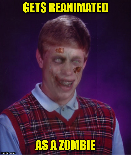 Zombie Bad Luck Brian Meme | GETS REANIMATED AS A ZOMBIE | image tagged in memes,zombie bad luck brian | made w/ Imgflip meme maker