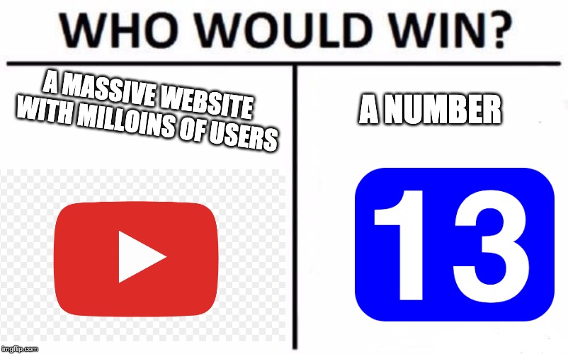 Who Would Win? | A MASSIVE WEBSITE WITH MILLOINS OF USERS; A NUMBER | image tagged in memes,who would win | made w/ Imgflip meme maker