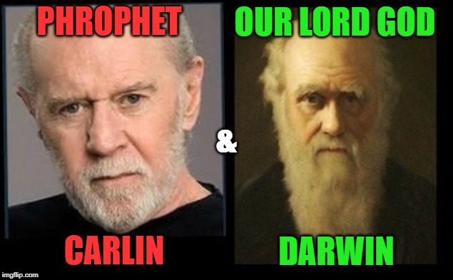 My Beliefs... Happy Easter Anyways! | OUR LORD GOD; PHROPHET; &; CARLIN; DARWIN | image tagged in religion,believe in something,belief,happy easter,evolution,comedy | made w/ Imgflip meme maker