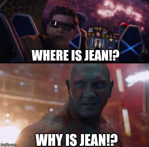 A good X-Men meme idea | WHERE IS JEAN!? WHY IS JEAN!? | image tagged in drax,x-men,marvel,memes,funny | made w/ Imgflip meme maker