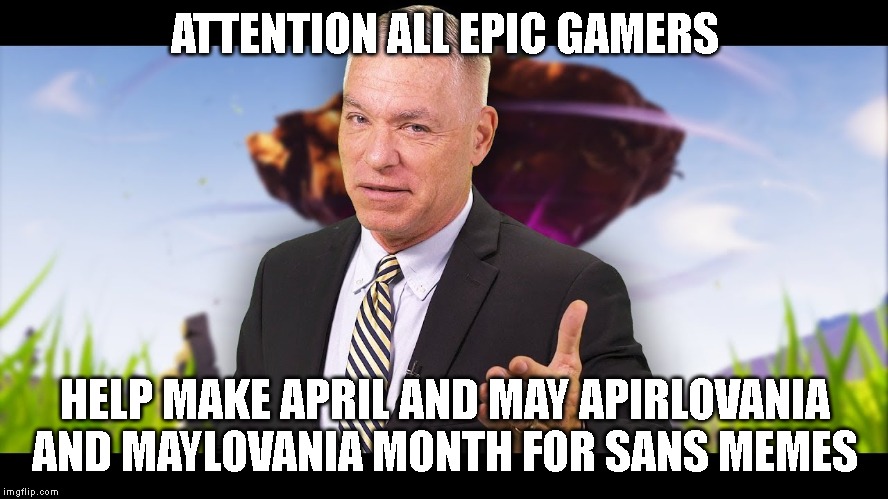 #Apirlovania #Maylovania | ATTENTION ALL EPIC GAMERS; HELP MAKE APRIL AND MAY APIRLOVANIA AND MAYLOVANIA MONTH FOR SANS MEMES | image tagged in voiceoverpete,sans undertale | made w/ Imgflip meme maker
