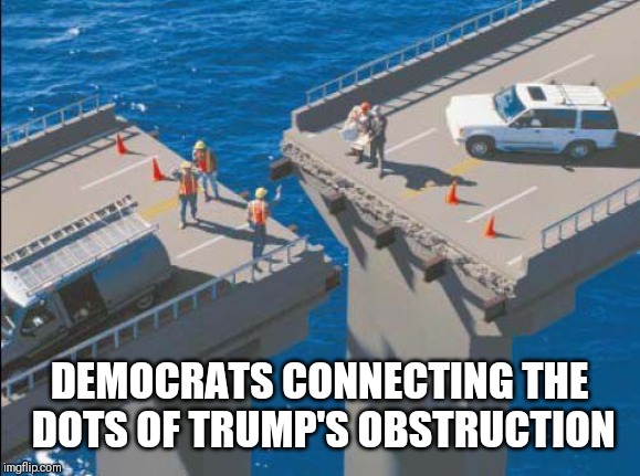 Impeach? | DEMOCRATS CONNECTING THE DOTS OF TRUMP'S OBSTRUCTION | image tagged in trump,obstruction,democrats | made w/ Imgflip meme maker