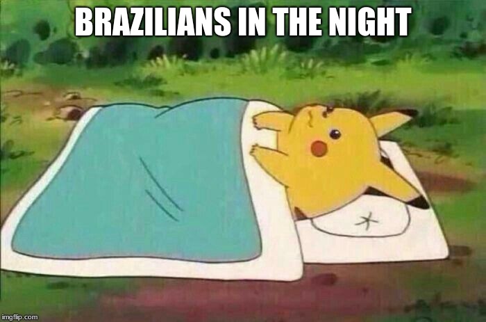 BRAZILIANS IN THE NIGHT | image tagged in pikachu | made w/ Imgflip meme maker