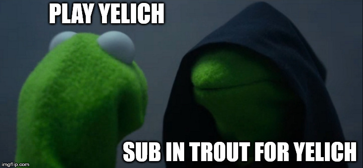 Evil Kermit | PLAY YELICH; SUB IN TROUT FOR YELICH | image tagged in memes,evil kermit | made w/ Imgflip meme maker