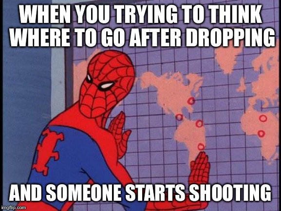 spiderman map | WHEN YOU TRYING TO THINK WHERE TO GO AFTER DROPPING; AND SOMEONE STARTS SHOOTING | image tagged in spiderman map | made w/ Imgflip meme maker