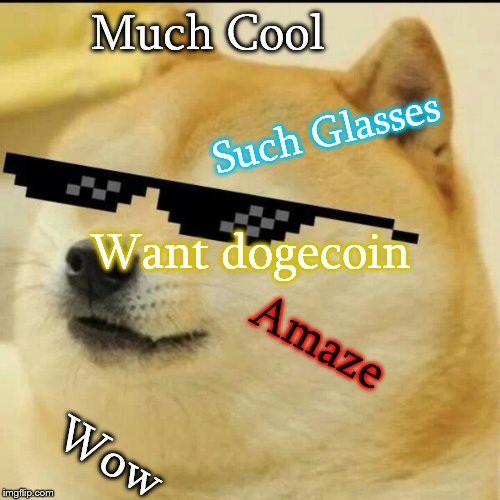 Sunglass Doge | Much Cool; Such Glasses; Want dogecoin; Amaze; Wow | image tagged in sunglass doge | made w/ Imgflip meme maker