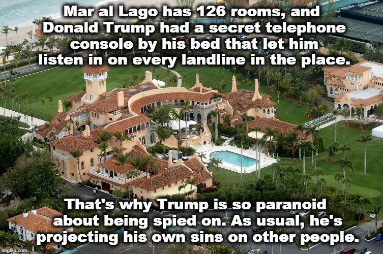 Well played, Mr. President! | Mar al Lago has 126 rooms, and Donald Trump had a secret telephone console by his bed that let him listen in on every landline in the place. That's why Trump is so paranoid about being spied on. As usual, he's projecting his own sins on other people. | image tagged in trump,mar al lago,telephone,spy,eavesdrop,paranoid | made w/ Imgflip meme maker
