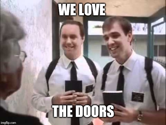 Mormons at Door | WE LOVE THE DOORS | image tagged in mormons at door | made w/ Imgflip meme maker