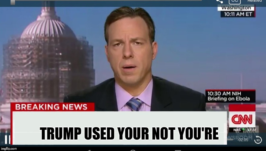 cnn breaking news template | TRUMP USED YOUR NOT YOU'RE | image tagged in cnn breaking news template | made w/ Imgflip meme maker