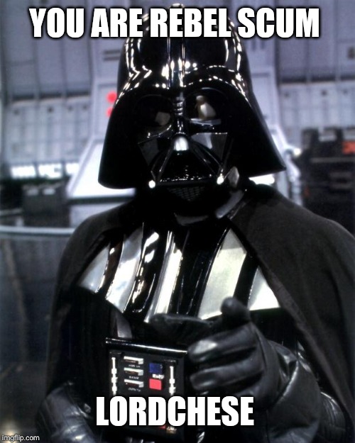 Darth Vader | YOU ARE REBEL SCUM LORDCHESE | image tagged in darth vader | made w/ Imgflip meme maker