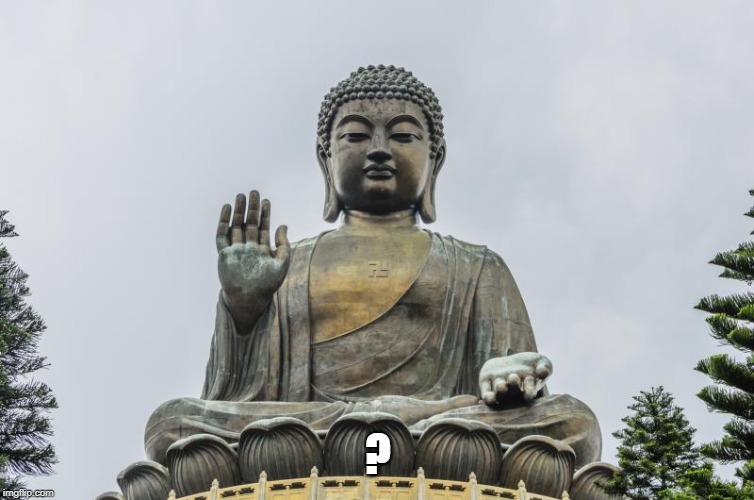 buda statue | ? | image tagged in buda statue | made w/ Imgflip meme maker