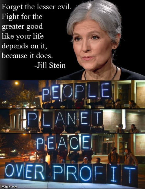It Does | image tagged in jill stein,people,planet,peace,over profit,greater good | made w/ Imgflip meme maker