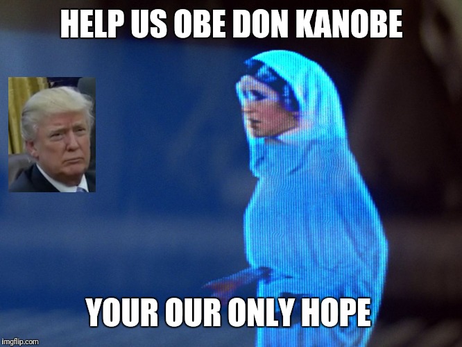 Princess Leia Hologram | HELP US OBE DON KANOBE; YOUR OUR ONLY HOPE | image tagged in princess leia hologram | made w/ Imgflip meme maker